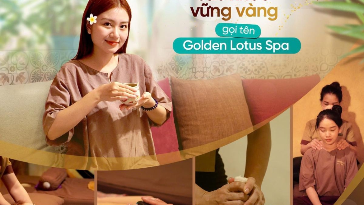 NHẸ NHÀNG, SỨC KHỎE VỮNG VÀNG GỌI TÊN GOLDEN LOTUS SPA ĐÀ NẴNG